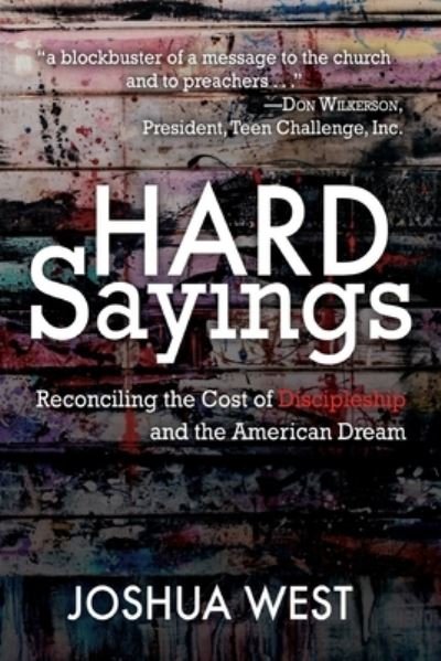 Cover for Joshua West · Hard Sayings: Reconciling the Cost of Discipleship and the American Dream (Paperback Book) (2020)