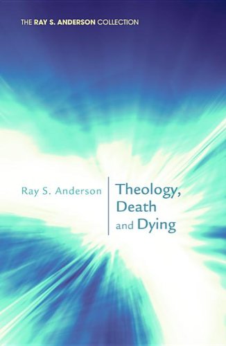Theology, Death and Dying: (Ray S. Anderson Collection) - Ray S. Anderson - Books - Wipf & Stock Pub - 9781620322116 - April 14, 2012