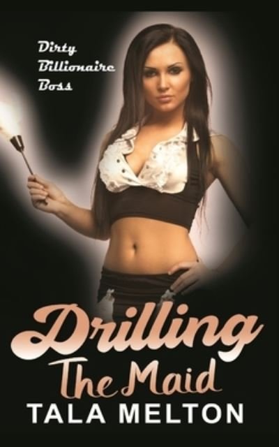 Cover for Tala Melton · Drilling the Maid: Dirty Billionaire Boss (Taschenbuch) (2020)