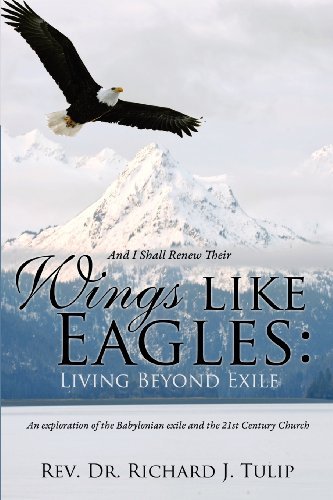 Rev. Dr. Richard J. Tulip · And I Shall Renew Their Wings Like Eagles: Living Beyond Exile (Taschenbuch) (2012)
