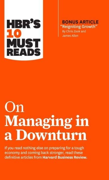 Cover for Harvard Business Review · HBR's 10 Must Reads on Managing in a Downturn (with bonus article &quot;Reigniting Growth&quot; By Chris Zook and James Allen) - HBR's 10 Must Reads (Hardcover bog) (2019)