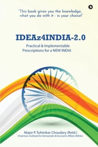 Cover for Major P Tuhinikar Choudary (Retd ) · IDEAz4INDIA-2.0: Practical &amp; Implementable Prescriptions for a NEW INDIA (Paperback Book) (2021)