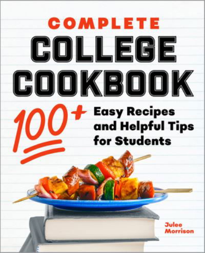 Complete College Cookbook - Julee Morrison - Books - Callisto Media Inc. - 9781638073116 - September 21, 2021