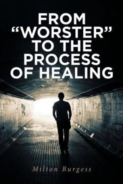 Cover for Milton Burgess · From &quot;worster&quot; to the Process of Healing (Paperback Book) (2018)