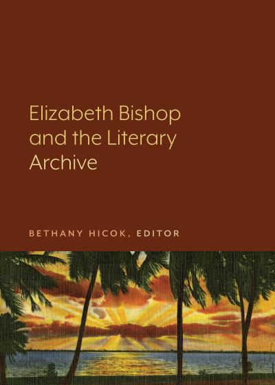 Cover for Bethany Hicok · Elizabeth Bishop and the Literary Archive (Paperback Book) (2020)