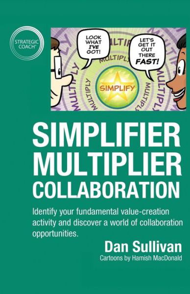 Cover for Dan Sullivan · Simplifier-Multiplier Collaboration : Identify your fundamental value-creation activity and discover a world of collaboration opportunities. (Paperback Book) (2020)