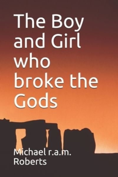 Cover for Michael R a M Roberts · The Boy and Girl who broke the Gods (Paperback Book) (2020)
