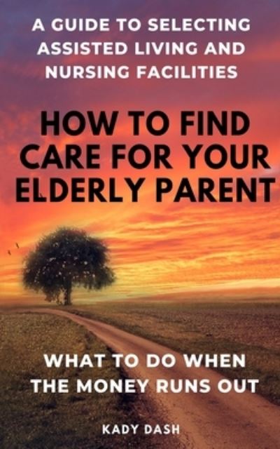 Cover for Kady Dash · How to find care for your elderly parent (Paperback Book) (2020)