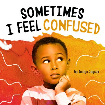 Cover for Jaclyn Jaycox · Sometimes I Feel Confused (Book) (2022)