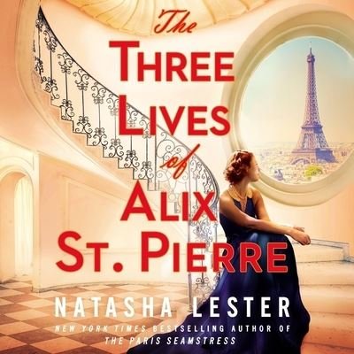 Cover for Natasha Lester · The Three Lives of Alix St. Pierre (CD) (2023)