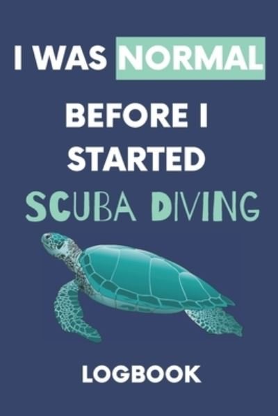 Cover for Nzspace Publisher · I Was Normal Before I Started Scuba Diving Logbook (Paperback Bog) (2019)