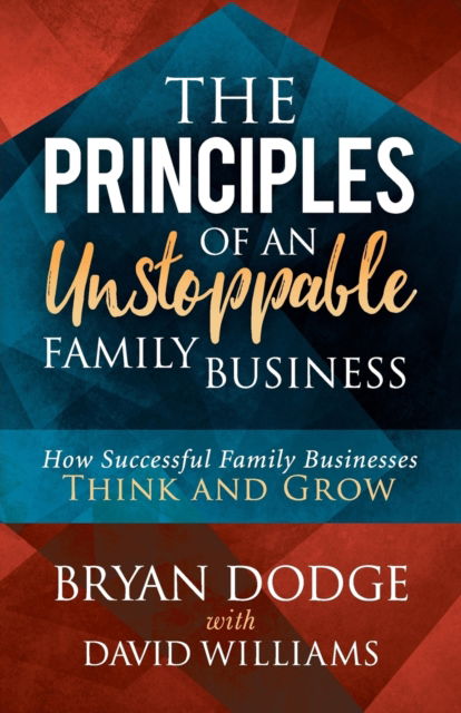Cover for Bryan Dodge · The Principles of an Unstoppable Family-Business: How Successful Family Businesses Think and Grow (Paperback Book) (2018)