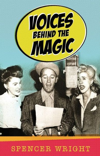 Voices Behind the Magic - Spencer Wright - Books - Theme Park Press - 9781683903116 - June 22, 2021