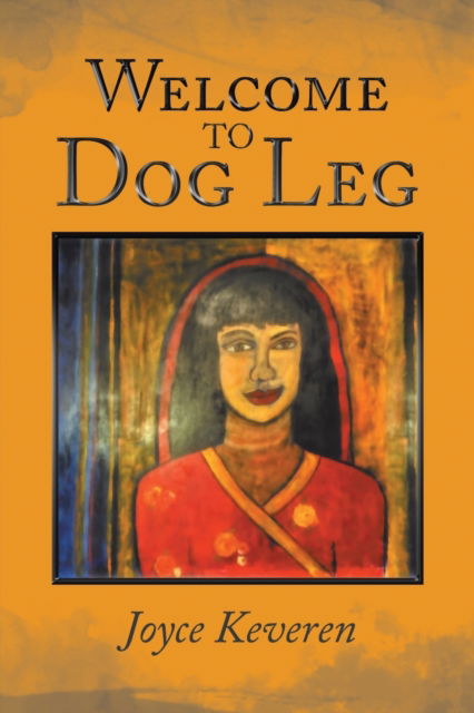 Welcome to Dog Leg - Joyce Keveren - Books - Lulu Publishing Services - 9781684708116 - August 16, 2019