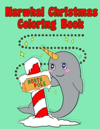 Cover for Cute Kawaii Notebooks · Narwhal Christmas Coloring Book (Pocketbok) (2019)