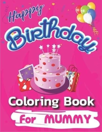 Cover for Mahleen Birthday Gift Press · Happy Birthday Coloring Book for Mummy (Paperback Bog) (2019)