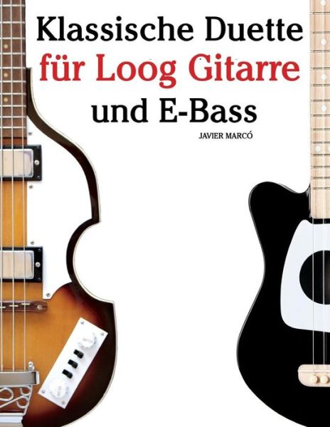 Klassische Duette F r Loog Gitarre Und E-Bass - Javier Marco - Livres - Createspace Independent Publishing Platf - 9781717509116 - 30 juillet 2018