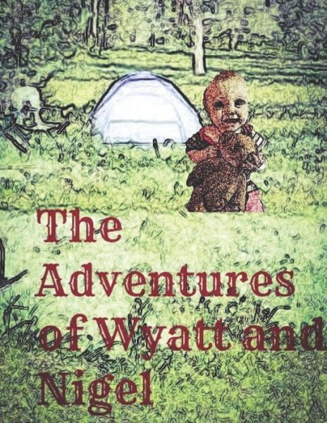 The Adventures of Wyatt and Nigel - Janiene Hopper - Books - Independently Published - 9781718094116 - August 9, 2018