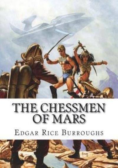 The Chessmen of Mars - Edgar Rice Burroughs - Books - Createspace Independent Publishing Platf - 9781723481116 - July 23, 2018