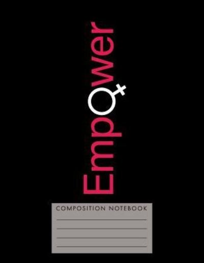 Empower Composition Notebook - My Composition Books - Bücher - Createspace Independent Publishing Platf - 9781724752116 - 2. August 2018