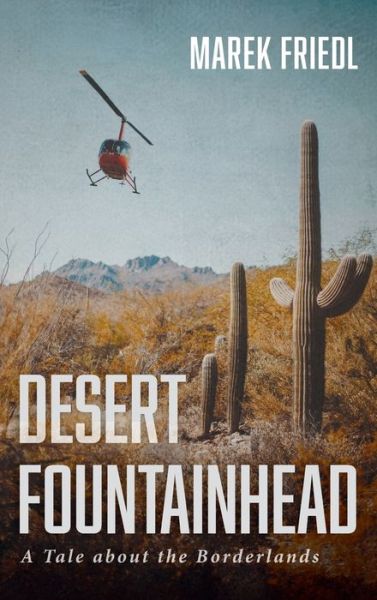 Cover for Marek Friedl · Desert Fountainhead: A Tale about the Borderlands (Hardcover bog) (2021)