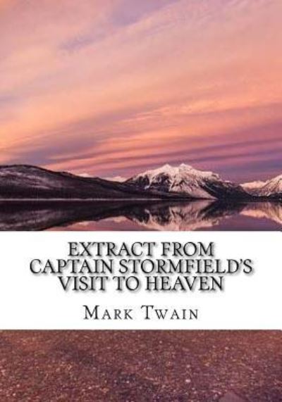 Extract from Captain Stormfield's Visit to Heaven - Mark Twain - Books - Createspace Independent Publishing Platf - 9781725599116 - August 15, 2018