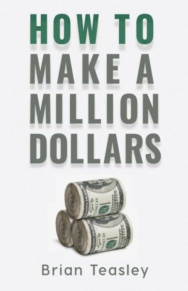 Cover for Brian Teasley · How to Make a Million Dollars (Paperback Book) (2019)