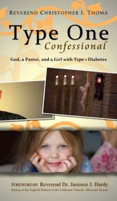 Cover for Christopher Ian Thoma · Type One Confessional: God, a Pastor, and a Girl with Type 1 Diabetes (Hardcover Book) (2017)