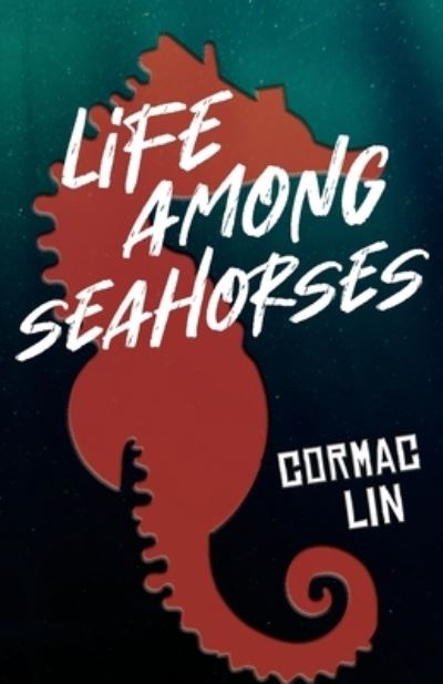 Cover for Cormac Lin · Life Among Seahorses (Paperback Book) (2020)