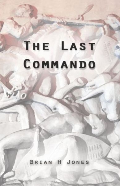 Cover for Brian H Jones · The Last Commando: The story of the Transvaal Boers (Paperback Book) (2019)