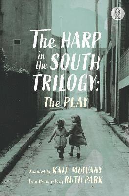 The Harp in the South Trilogy: the play: Parts One and Two - Ruth Park - Books - Currency Press Pty Ltd - 9781760628116 - March 15, 2023