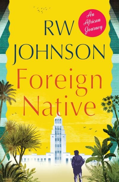 Cover for RW Johnson · Foreign Native: An African Journey (Taschenbuch) (2021)