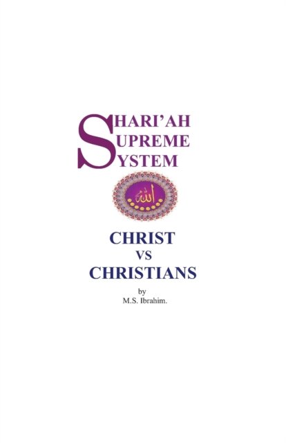 Cover for M S Ibrahim · Shari'ah Supreme System - Christ vs. Christians (Paperback Bog) (2021)