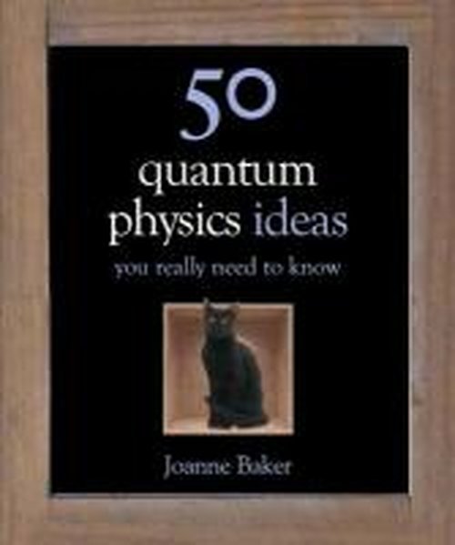 Cover for Joanne Baker · 50 Quantum Physics Ideas You Really Need to Know - 50 Ideas You Really Need to Know series (Hardcover Book) (2013)