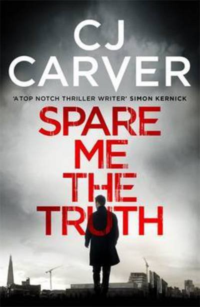 Cover for CJ Carver · Spare Me the Truth: An explosive, high octane thriller - The Dan Forrester series (Paperback Book) (2016)