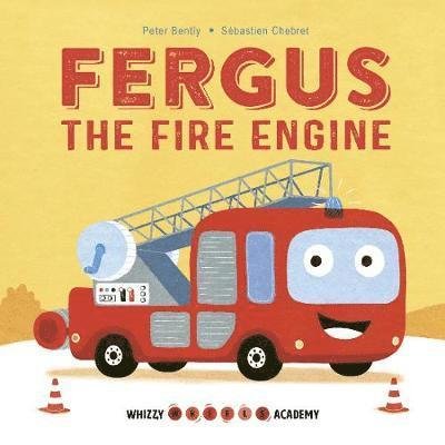 Whizzy Wheels Academy: Fergus the Fire Engine - Whizzy Wheels Academy - Peter Bently - Bøger - Frances Lincoln Publishers Ltd - 9781786033116 - 18. oktober 2018