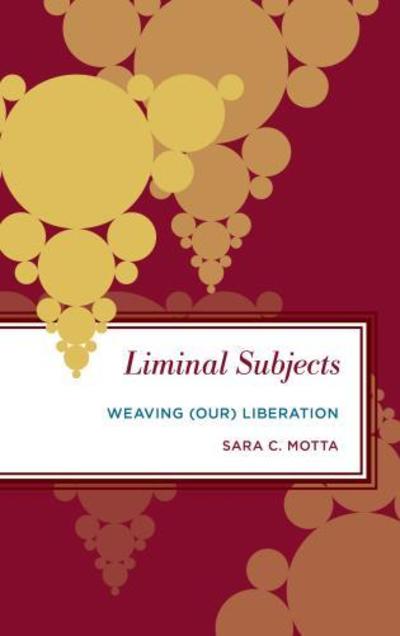 Cover for Sara C. Motta · Liminal Subjects: Weaving (Our) Liberation - Radical Subjects in International Politics (Paperback Book) (2018)