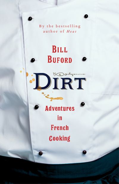 Dirt: Adventures in French Cooking from the bestselling author of Heat - Bill Buford - Kirjat - Vintage Publishing - 9781787333116 - torstai 1. lokakuuta 2020