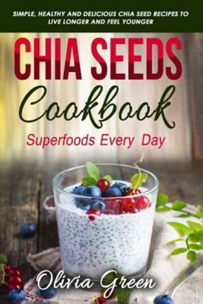 Cover for Olivia Green · Chia Seeds Cookbook (Pocketbok) (2019)