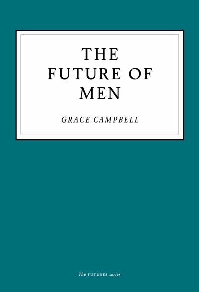 Cover for Grace Campbell · The Future of Men (Paperback Book) (2020)