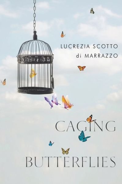 Caging Butterflies - Lucrezia Scotto di Marrazzo - Books - Olympia Publishers - 9781800742116 - April 28, 2022