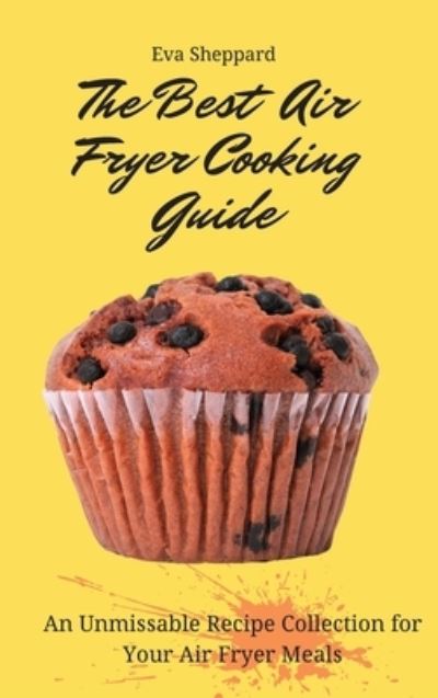 Cover for Eva Sheppard · The Best Air Fryer Cooking Guide (Hardcover Book) (2021)