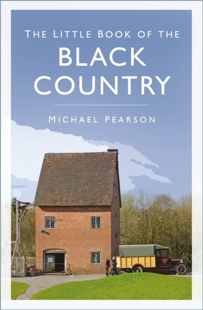 The Little Book of the Black Country - Michael Pearson - Livros - The History Press Ltd - 9781803994116 - 13 de julho de 2023