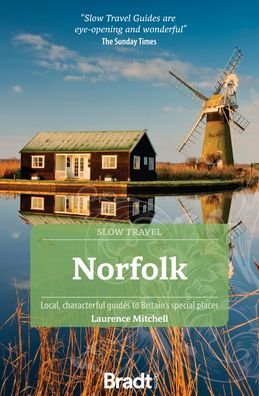Norfolk (Slow Travel): Local, characterful guides to Britain's Special Places - Laurence Mitchell - Boeken - Bradt Travel Guides - 9781804690116 - 15 maart 2023