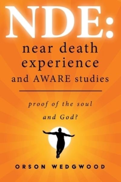 Cover for Orson Wedgwood · NDE: Near Death Experience and AWARE studies (Taschenbuch) (2021)
