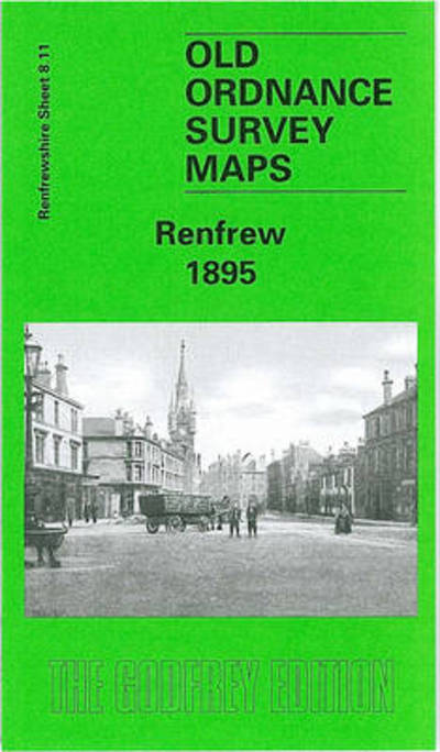 Renfrew 1895: Renfrewshire Sheet 8.11 - Old Ordnance Survey Maps of Renfrewshire - Gilbert T. Bell - Books - Alan Godfrey Maps - 9781841514116 - June 25, 2002