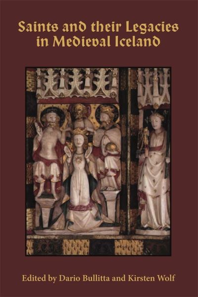 Cover for Kirsten Wolf · Saints and their Legacies in Medieval Iceland - Studies in Old Norse Literature (Hardcover Book) (2021)