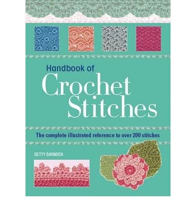 Handbook of Crochet Stitches: The Complete Illustrated Reference to Over 200 Stitches - Betty Barnden - Books - Search Press Ltd - 9781844485116 - September 14, 2009