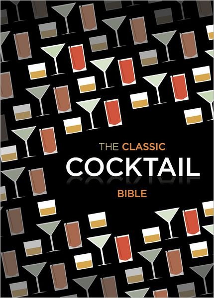 The Classic Cocktail Bible - Spruce - Bøker - Octopus Publishing Group - 9781846014116 - 1. oktober 2012