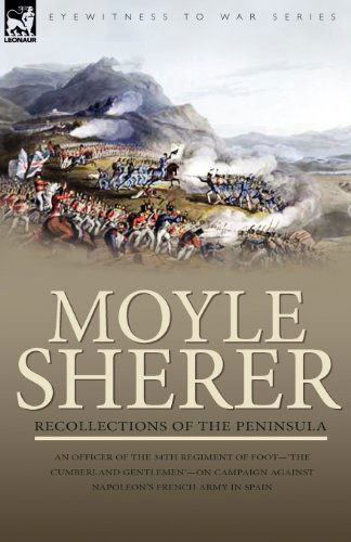 Cover for Moyle Sherer · Recollections of the Peninsula: an Officer of the 34th Regiment of Foot-'The Cumberland Gentlemen'-on Campaign Against Napoleon's French Army in Spain (Paperback Book) (2008)